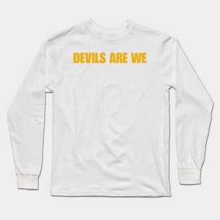 Devils Are We Long Sleeve T-Shirt